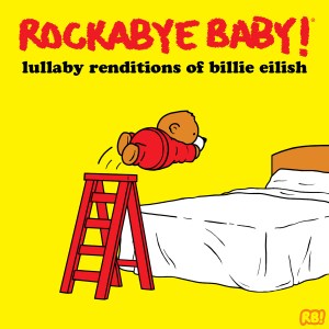 Rockabye Baby Lullaby Renditions by Billie Eilish